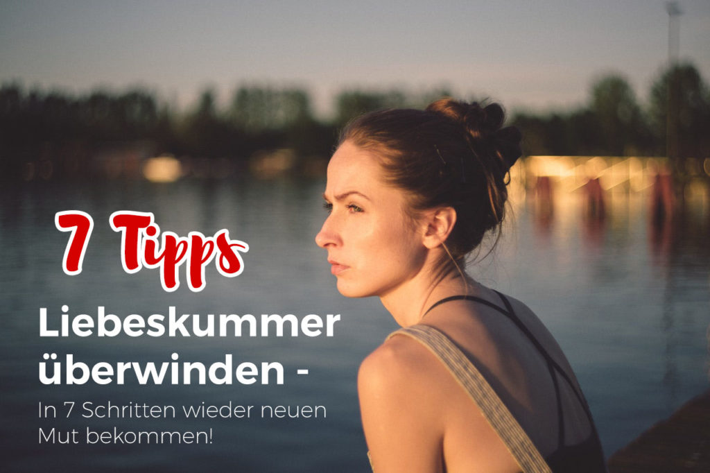 Liebeskummer überwinden mit 7 Tipps